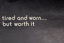 Tired and Worn... But Worth It