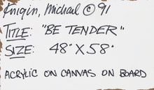 Be Tender Acrylic | Michael Knigin,{{product.type}}